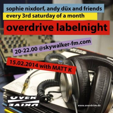 Matt K – Overdrive Labelnight // 2014 02 15@Skywalker FM